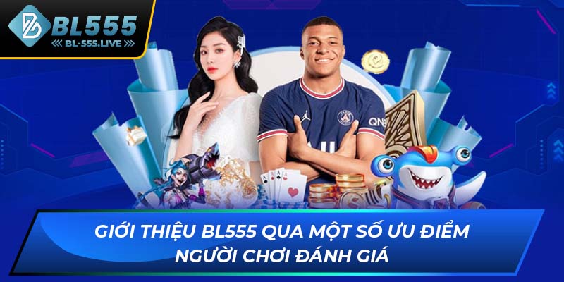 Giới thiệu BL555 qua một số ưu điểm người chơi đánh giá