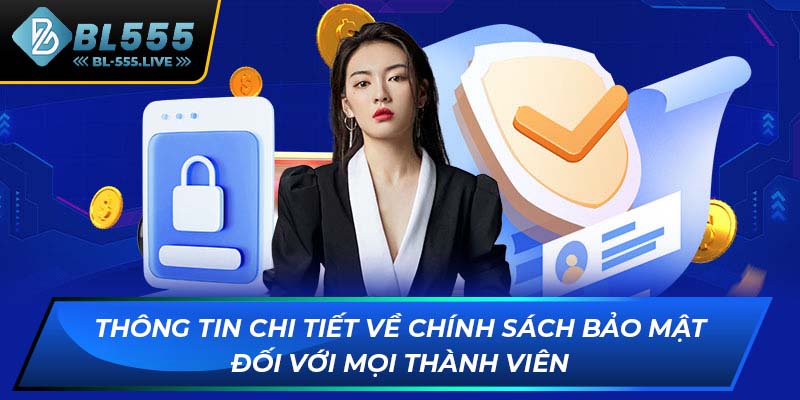 Thông tin chi tiết về chính sách bảo mật đối với mọi thành viên